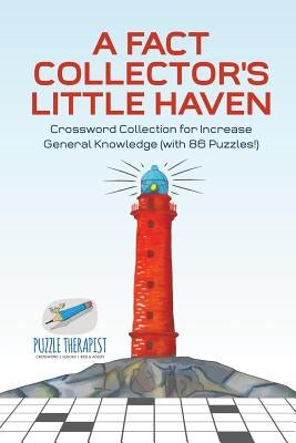 A Fact Collector's Little Haven Crossword Collection for Increase General Knowledge (with 86 Puzzles!) by Puzzle Therapist