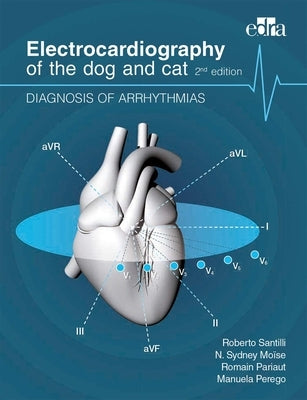 Electrocardiography of the Dog and Cat. Diagnosis of Arrhythmias. II Edition by Santilli, Roberto