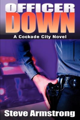 Officer Down: A Cockade City Novel by Armstrong, Steve