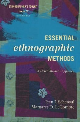 Essential Ethnographic Methods: A Mixed Methods Approach Volume 3 by Schensul, Jean J.
