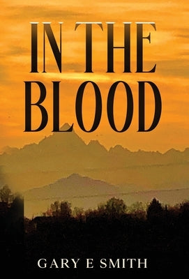 In The Blood by Smith, Gary E.