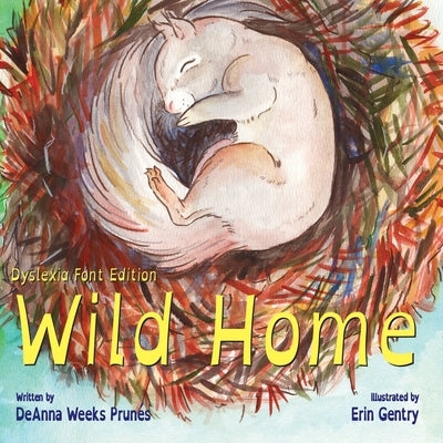 Wild Home (Dyslexia Font Edition): A baby squirrel's story of kindness and love by Gentry, Erin