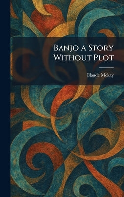 Banjo a Story Without Plot by McKay, Claude