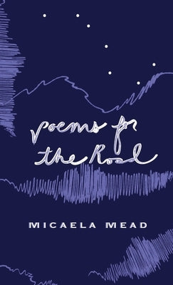Poems for the Road by Mead, Micaela