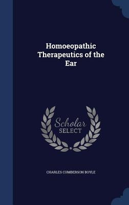 Homoeopathic Therapeutics of the Ear by Boyle, Charles Cumberson
