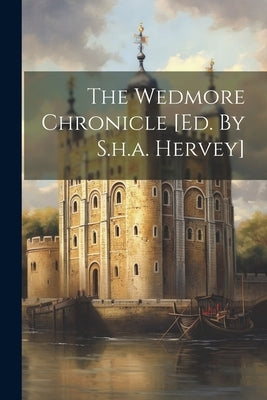 The Wedmore Chronicle [ed. By S.h.a. Hervey] by Anonymous
