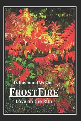 FrostFire: Love on the Run by Raymond-Wryhte, D.