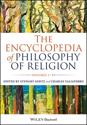 The Encyclopedia of Philosophy of Religion, 4 Volume Set by Goetz, Stewart