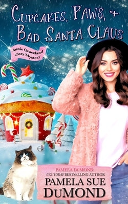 Cupcakes, Paws, and Bad Santa Claus: A Romantic, Comedic Annie Graceland Mystery by Dumond, Pamela Sue