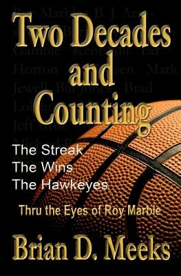 Two Decades and Counting: The Streak, The Wins, The Hawkeyes: Thru the Eyes of Roy Marble by Marble, Roy