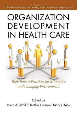 Organization Development in Healthcare: A Guide for Leaders by Wolf, Jason