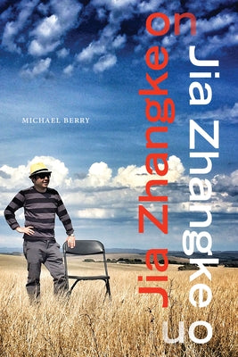 Jia Zhangke on Jia Zhangke by Berry, Michael
