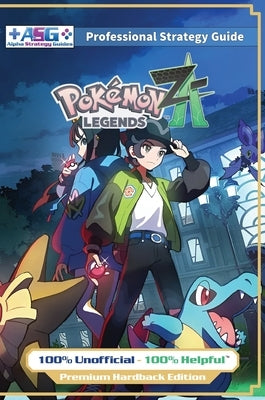 Pokemon Legends Z-A Strategy Guide Book (Full Color Premium Hardback): 100% Unofficial - 100% Helpful Walkthrough by Guides, Alpha Strategy
