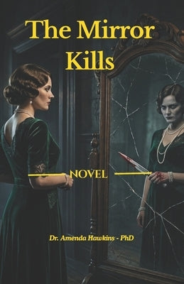 The Mirror Kills: A 1920s England Crime Thriller of Doubles, Deception and Murder. by Hawkins, Amenda