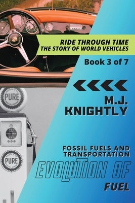 Evolution of Fuel: Oil and the Age of Automobiles by M J Knightly