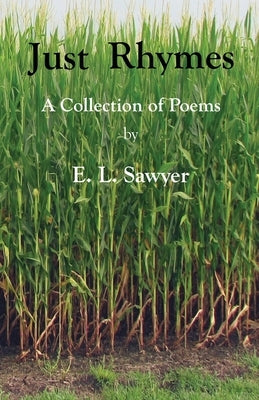 Just Rhymes: A Collection of Poems by E. L. Sawyer by Sawyer, E. L.
