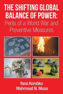 The Shifting Global Balance of Power: Perils of a World War and Preventive Measures by Musa, Mahmoud