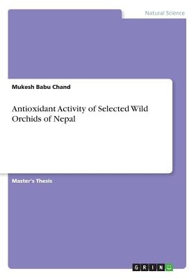 Antioxidant Activity of Selected Wild Orchids of Nepal by Chand, Mukesh Babu