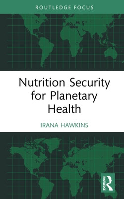 Nutrition Security for Planetary Health by Hawkins, Irana