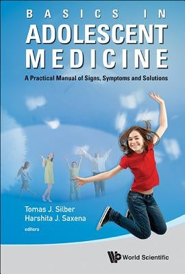 Basics in Adolescent Medicine: A Practical Manual of Signs, Symptoms and Solutions by Silber, Tomas