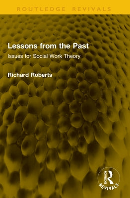 Lessons from the Past: Issues for Social Work Theory by Roberts, Richard