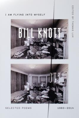 I Am Flying Into Myself: Selected Poems, 1960-2014 by Knott, Bill