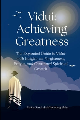Vidui: Achieving Greatness: Expanded with Insights on Forgiveness, Prayer, and Spiritual Growth by Weinberg, Simcha