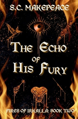The Echo of His Fury by Makepeace, S. C.