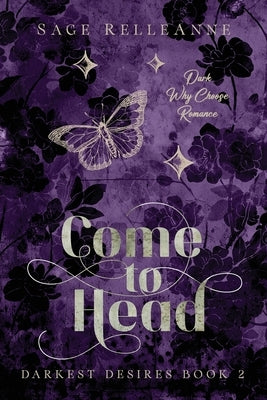 Come to Head: A Dark Why Choose Romance by Relleanne, Sage