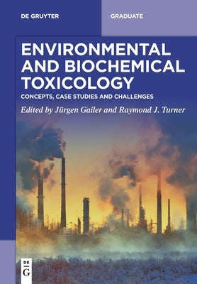 Environmental and Biochemical Toxicology: Concepts, Case Studies and Challenges by Gailer, Jürgen