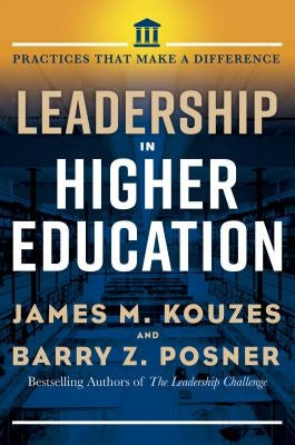Leadership in Higher Education: Practices That Make a Difference by Kouzes, James M.