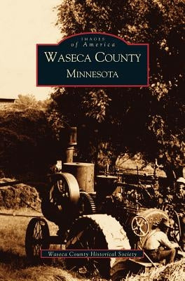 Waseca County, Minnesota by Waseca County Historical Society