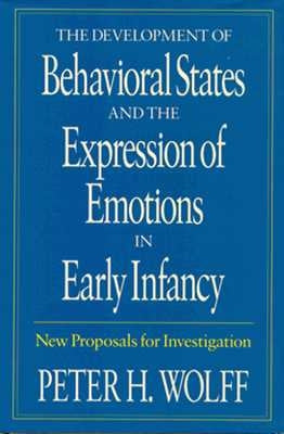The Development of Behavioral States and the Expression of Emotions in Early Infancy: New Proposals for Investigation by Wolff, Peter H.