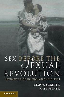 Sex Before the Sexual Revolution by Szreter, Simon