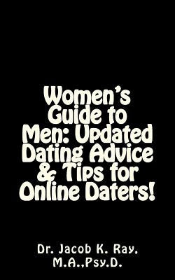 Women's Guide to Men: Updated Dating Advice & Tips for Online Daters! by Ray, Jacob K.