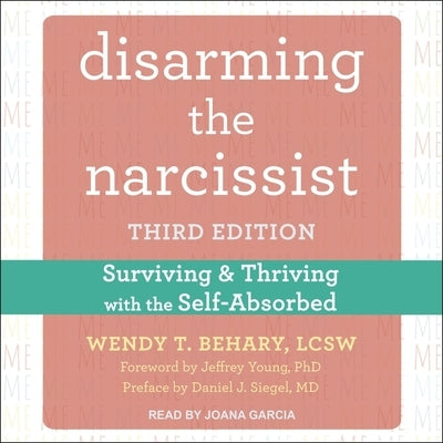 Disarming the Narcissist: Surviving and Thriving with the Self-Absorbed, Third Edition by Behary, Wendy T.