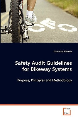 Safety Audit Guidelines for Bikeway Systems by Matwie, Cameron