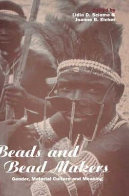 Beads and Bead Makers: Gender, Material Culture and Meaning by Sciama, Lidia D.