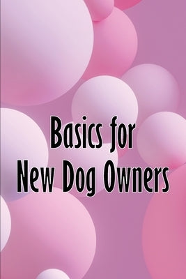 Basics for New Dog Owners: First-Time Dog Ownership Advice by Shaddow, Angie