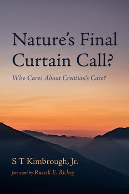 Nature's Final Curtain Call?: Who Cares about Creation's Care? by Kimbrough, S. T.