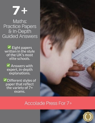 7+ Maths: Practice Papers & In-Depth Answers by Press, Accolade