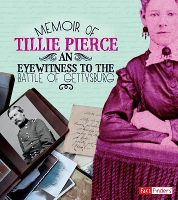 Memoir of Tillie Pierce: An Eyewitness to the Battle of Gettysburg by Dell, Pamela