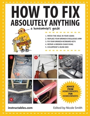 How to Fix Absolutely Anything: A Homeownera's Guide by Instructables Com