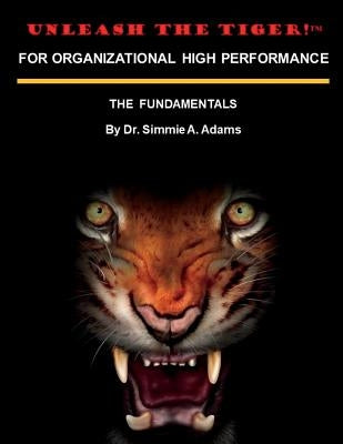 Unleash the Tiger! For Organizational High Performance by Adams, Simmie a.