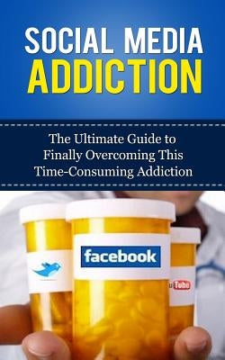 Social Media Addiction: The Ultimate Guide to Finally Overcoming This Time-Consuming Addiction by Lincoln, Caesar