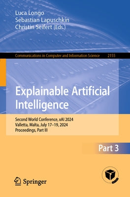 Explainable Artificial Intelligence: Second World Conference, Xai 2024, Valletta, Malta, July 17-19, 2024, Proceedings, Part III by Longo, Luca