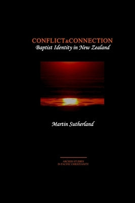 Conflict & Connection: Baptist Identity in New Zealand by Sutherland, Martin