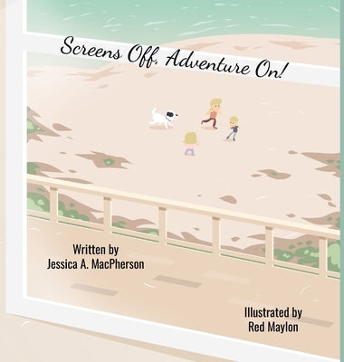 Screens Off, Adventure On! by MacPherson, Jessica A.