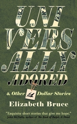 Universally Adored and Other One Dollar Stories by Bruce, Elizabeth
