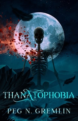 Thanatophobia by Gremlin, Peg N.
